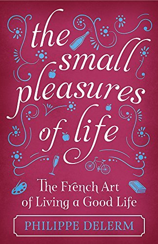 Book cover of The Small Pleasures Of Life by Philippe Delerm