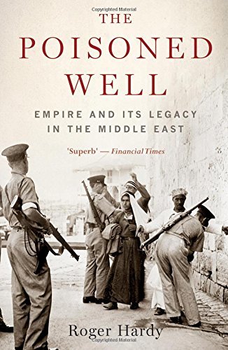 Book cover of The Poisoned Well: Empire and Its Legacy in the Middle East by Roger Hardy
