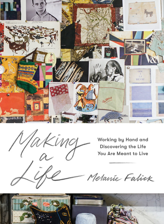 Book cover of Making a Life: Quilters, Potters, Painters, Weavers, Metalsmiths, Printmakers, and Others on Creativity and Craftsmanship by Melanie Falick