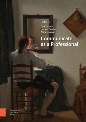 Book cover of Communicate As A Professional by Carel Jansen (Ed.), Michaël Steehouder (Contrib.), Noordhoff (Contrib.), Leon De Stadler (Ed.), Aline Douma (Ed.)