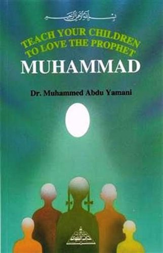 Book cover of Teach Your Children To Love The Prophet Muhammed by Muhammed Abdu Yamani, A. Bewley (Ed.), M.I. Waley (Ed.)