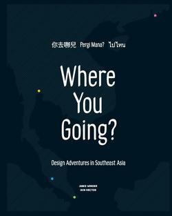Book cover of Where You Going?: Design Adventures in Southeast Asia by Jamie Winder