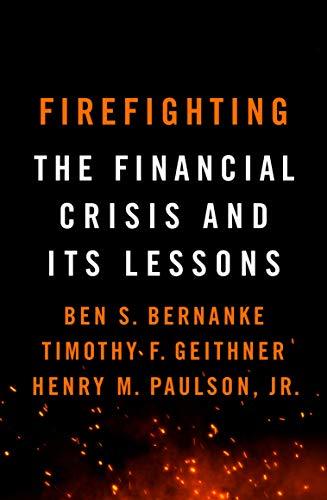 Book cover of Firefighting: The Financial Crisis And Its Lessons by Ben S. Bernanke, Timothy F. Geithner, Henry M. Paulson Jr.