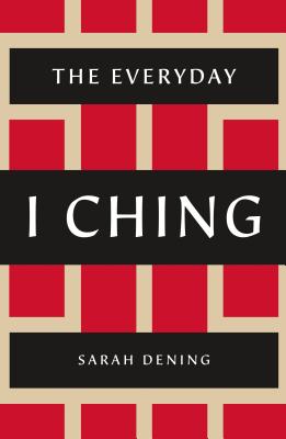 Book cover of The Everyday I Ching by Sarah Dening