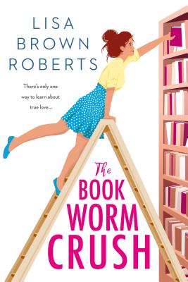 Book cover of The Bookworm Crush by Lisa Brown Roberts