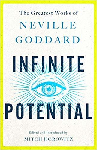 Book cover of Infinite Potential: The Greatest Works Of Neville Goddard by Neville Goddard, Mitch Horowitz (Ed.)