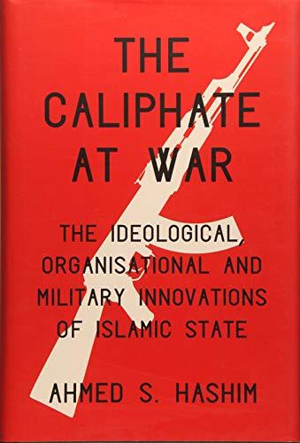 Book cover of The Caliphate at War: The Ideological, Organisational and Military Innovations of Islamic State by Ahmed S. Hashim