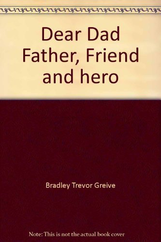 Book cover of Dear Dad Father, Friend and Hero by Greive Trevor Bradley