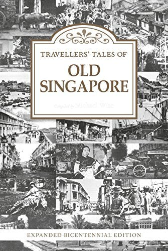 Book cover of Travellers' Tales of Old Singapore: Expanded Bicentennial Edition by Michael Wise (Contrib.)