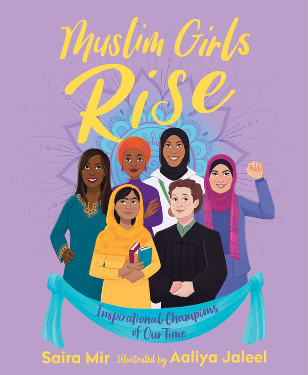 Book cover of Muslim Girls Rise: Inspirational Champions Of Our Time by Saira   Mir, Aaliya Jaleel (Illus.)