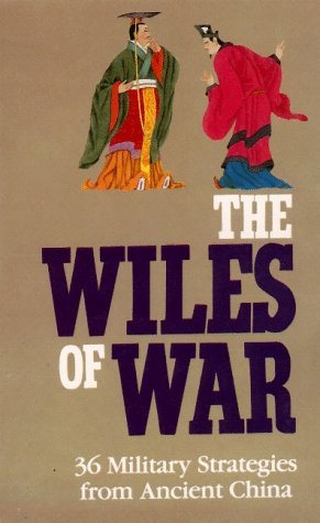 Book cover of The Wiles Of War: 36 Military Strategies From Ancient China by Anonymous (Compiler), Sun Haichen (Trans.)