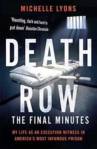 Book cover of Death Row: The Final Minutes: My Life As An Execution Witness In America’s Most Infamous Prison by Michelle  Lyons