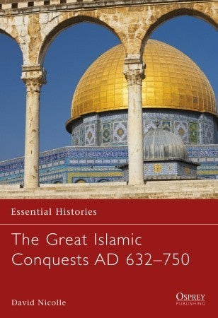 Book cover of The Great Islamic Conquests AD 632–750 by David Nicolle