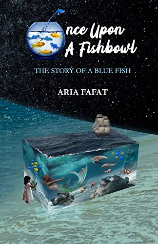 Book cover of Once Upon A Fishbowl: The Story Of A Blue Fish by Aria Fafat