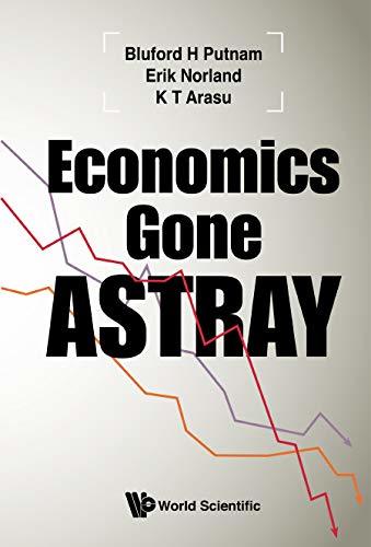 Book cover of Economics Gone Astray by Bluford H. Putnam, K.T. Arasu, Erik Norland