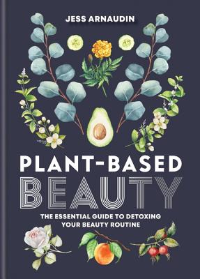 Book cover of Plant Based Beauty by Jess Arnaudin