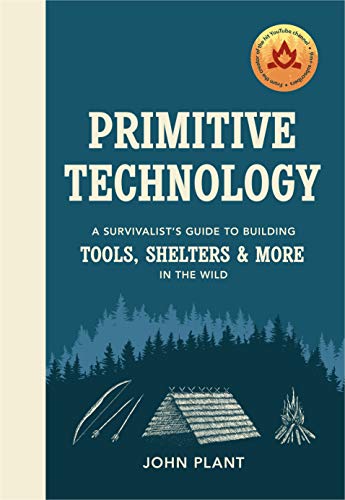 Book cover of Primitive Technology: A Survivalist's Guide To Building Tools, Shelters & More In The Wild by John Plant