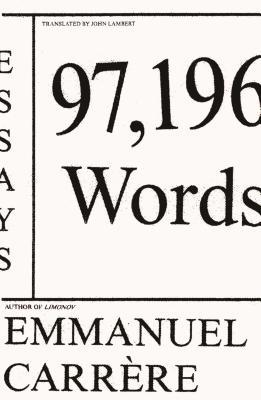 Book cover of 97,196 Words: Essays by Emmanuel Carrère, John Lambert (Translation)