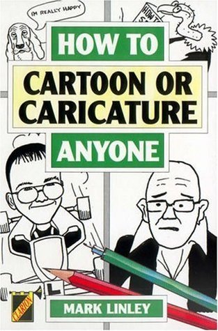 Book cover of How To Cartoon Or Caricature Anyone by Mark Linley