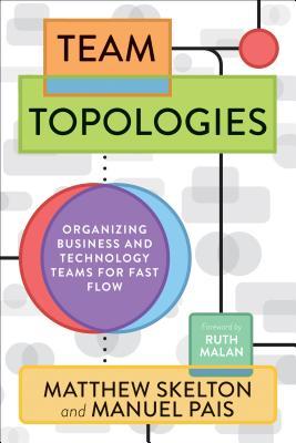 Book cover of Team Topologies: Organizing Business And Technology Teams For Fast Flow by Matthew Skelton, Manuel Pais