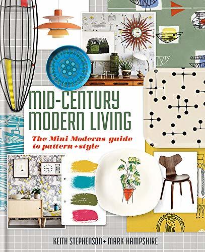 Book cover of Mid-Century Modern Living: The Mini Moderns Guide to Pattern and Style by Mark Hampshire