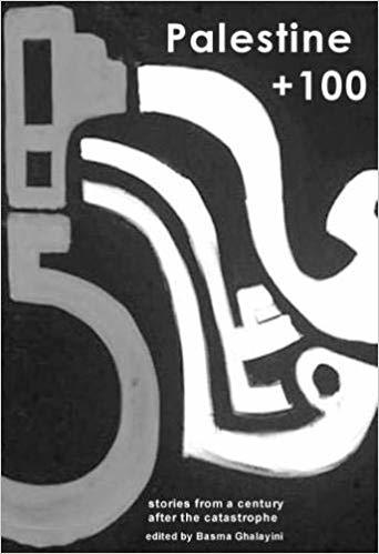 Book cover of Palestine +100 by Basma Ghalayini (Ed.)