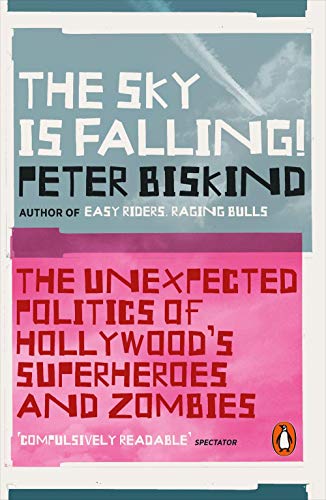 Book cover of The Sky Is Falling: How Vampires, Zombies, Androids And Superheroes Made America Great For Extremism by Peter Biskind