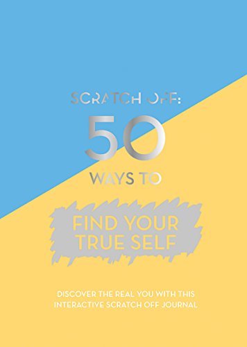 Book cover of Scratch Off: 50 Ways To Be Your True Self by Quadrille Publishing