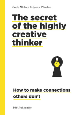 Book cover of The Secret of the Highly Creative Thinker: How to Make Connections Others Don't by Dorte Nielsen, Sarah Thurber