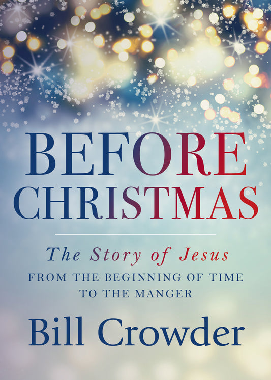 Book cover of Before Christmas: The Story of Jesus From the Beginning of Time to the Manger by Bill Crowder