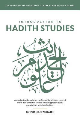 Book cover of Introduction To Ḥadīth Studies: A Concise Text Introducing The Foundational Topics Covered In The Field Of Ḥadīth Studies Including Preservation, Compilation, And Classification by Sh. Furhan Zubairi