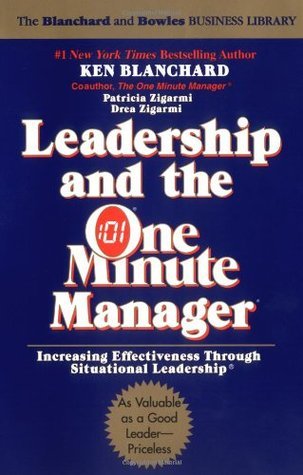 Book cover of Leadership And The One Minute Manager: Increasing Effectiveness Through Situational Leadership by Kenneth H. Blanchard, Drea Zigarmi, Patricia Zigarmi