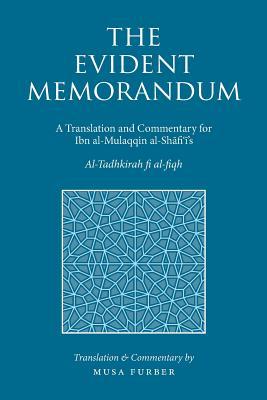 Book cover of The Evident Memorandum: A Translation And Commentary For Ibn Al-Mulaqqin Al-Shāfiʿī’s Al-Tadhkirah by Musa Furber, Ibn Mulaqqin al-Shafii