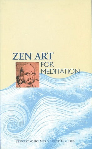 Book cover of Zen Art for Meditation by Stewart W. Holmes, Chimyo Horioka
