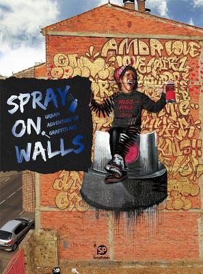 Book cover of Spray On Walls: Urban Adventure Of Graffiti Art by SendPoints