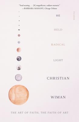 Book cover of He Held Radical Light: The Art Of Faith, The Faith Of Art by Christian Wiman