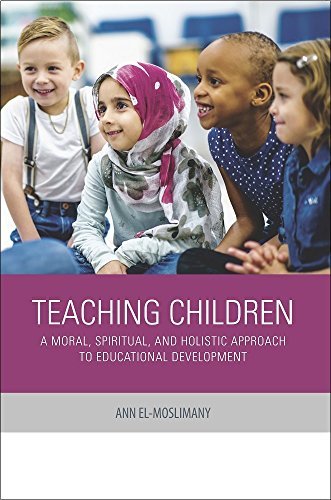 Book cover of Teaching Children: A Moral, Spiritual, And Holistic Approach To Educational Development by Ann El-Moslimany