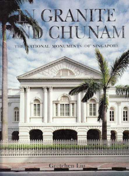 Book cover of In Granite And Chunam: The National Monuments Of Singapore by Gretchen Liu