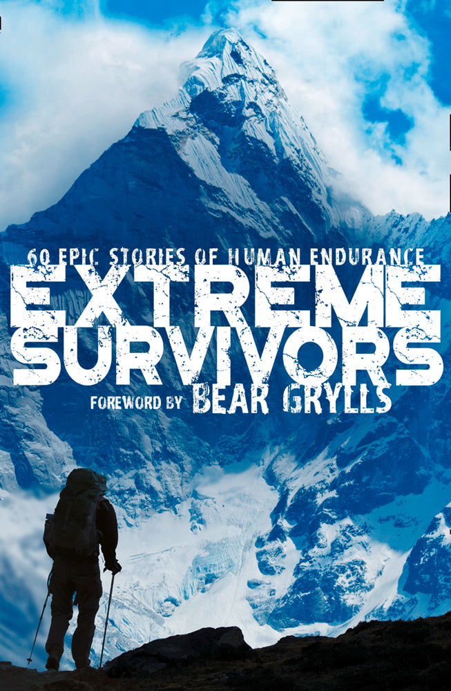 Book cover of Extreme Survivors: 60 Epic Stories of Human Endurance by Collins Maps, Bear Grylls (Foreword)