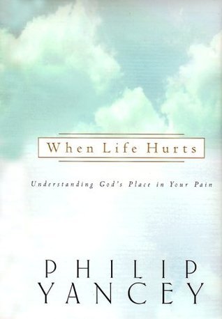 Book cover of When Life Hurts: Understanding God's Place in Your Pain by Philip Yancey