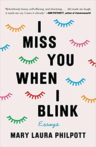 Book cover of I Miss You When I Blink: Essays by Mary Laura Philpott