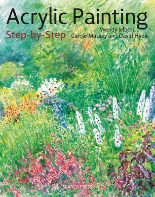Book cover of Acrylic Painting Step-By-Step: 22 Easy Modern Designs by Wendy Jelbert, Carol Massey, David Hyde