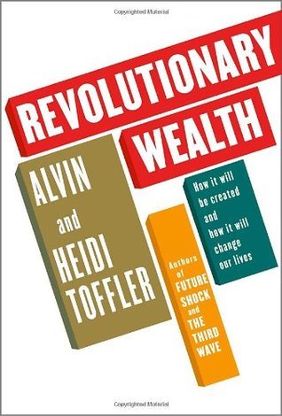 Book cover of Revolutionary Wealth: How It Will Be Created And How It Will Change Our Lives by Alvin Toffler, Heidi Toffler