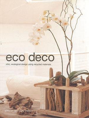 Book cover of Eco Deco: Chic Ecological Design Using Recycled Materials by Stewart Walton, Sally Walton