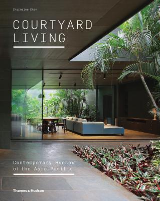 Book cover of Courtyard Living: Contemporary Houses Of The Asia-Pacific by Charmaine Chan