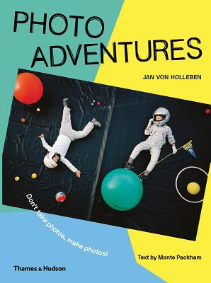 Book cover of Photo Adventures: How to Bend Reality with Photography by Jan van Holleben, Monte Packham (Contrib.)