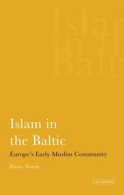 Book cover of Islam In The Baltic: Europe's Early Muslim Community by Harry Norris