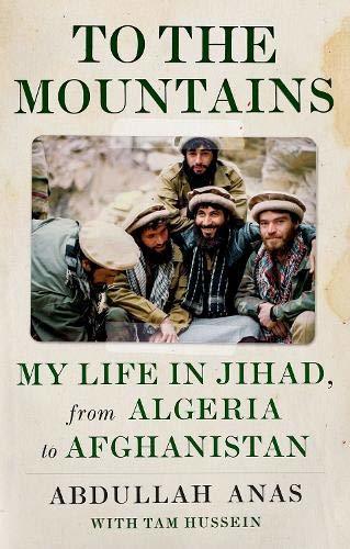 Book cover of To The Mountains: My Life In Jihad, From Algeria To Afghanistan by Abdullah Anas, Tam Hussein (Primary Contributor)