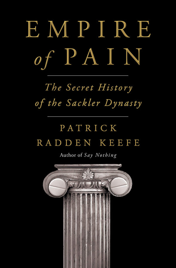Book cover of Empire Of Pain: The Secret History Of The Sackler Dynasty by Patrick Radden Keefe