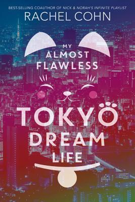 Book cover of My Almost Flawless Tokyo Dream Life by Rachel Cohn